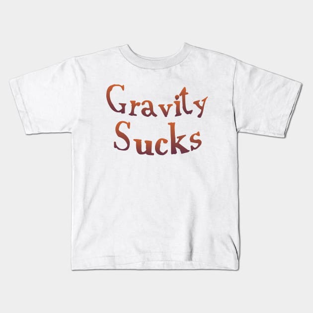 Gravity Sucks Kids T-Shirt by SnarkCentral